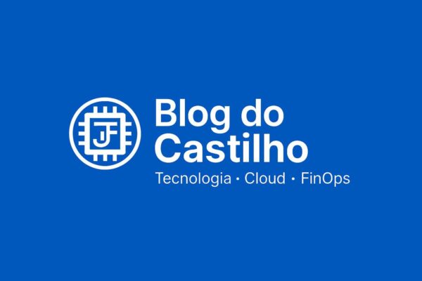 Blog do Castilho – Tecnologia | FinOps | DevOps | Cloud