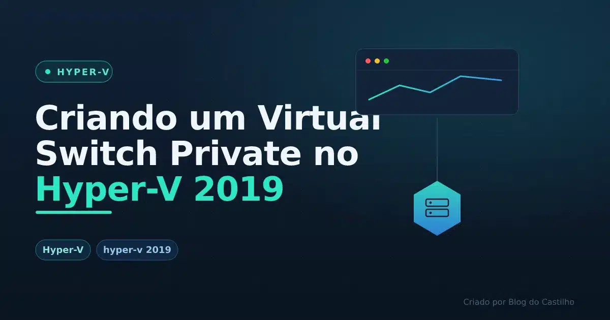 Criando um Virtual Switch Private no Hyper-V 2019