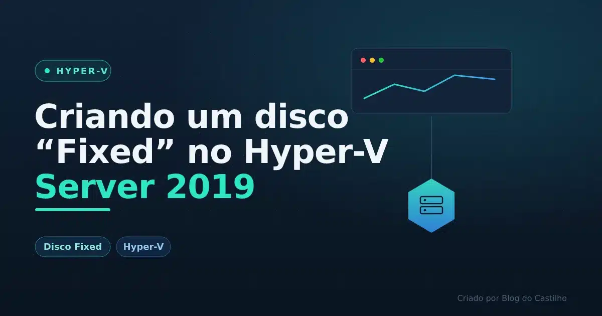 Criando um disco “Fixed” no Hyper-V Server 2019