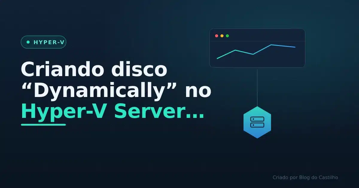 Criando disco “Dynamically” no Hyper-V Server 2019