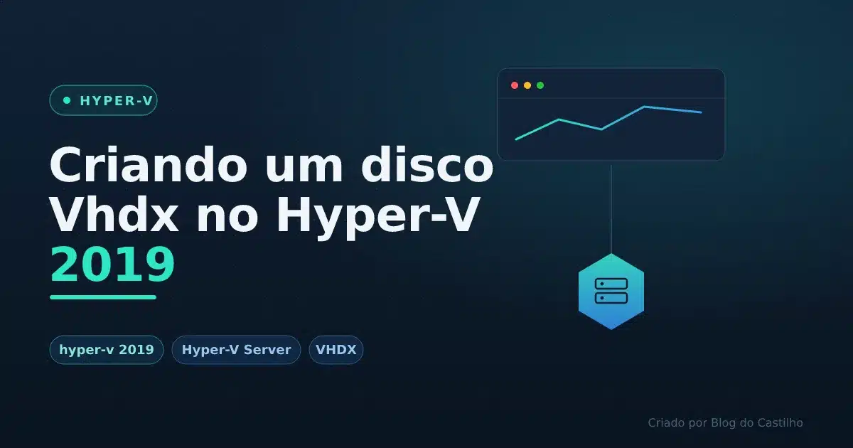 Criando um disco Vhdx no Hyper-V 2019