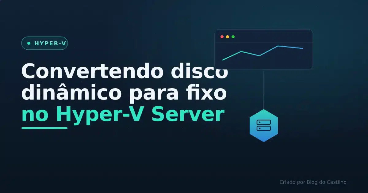 Convertendo disco dinâmico para fixo no Hyper-V Server