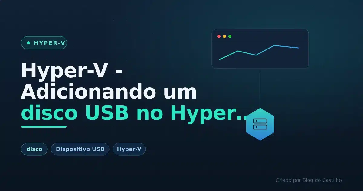 Hyper-V - Adicionando um disco USB no Hyper V