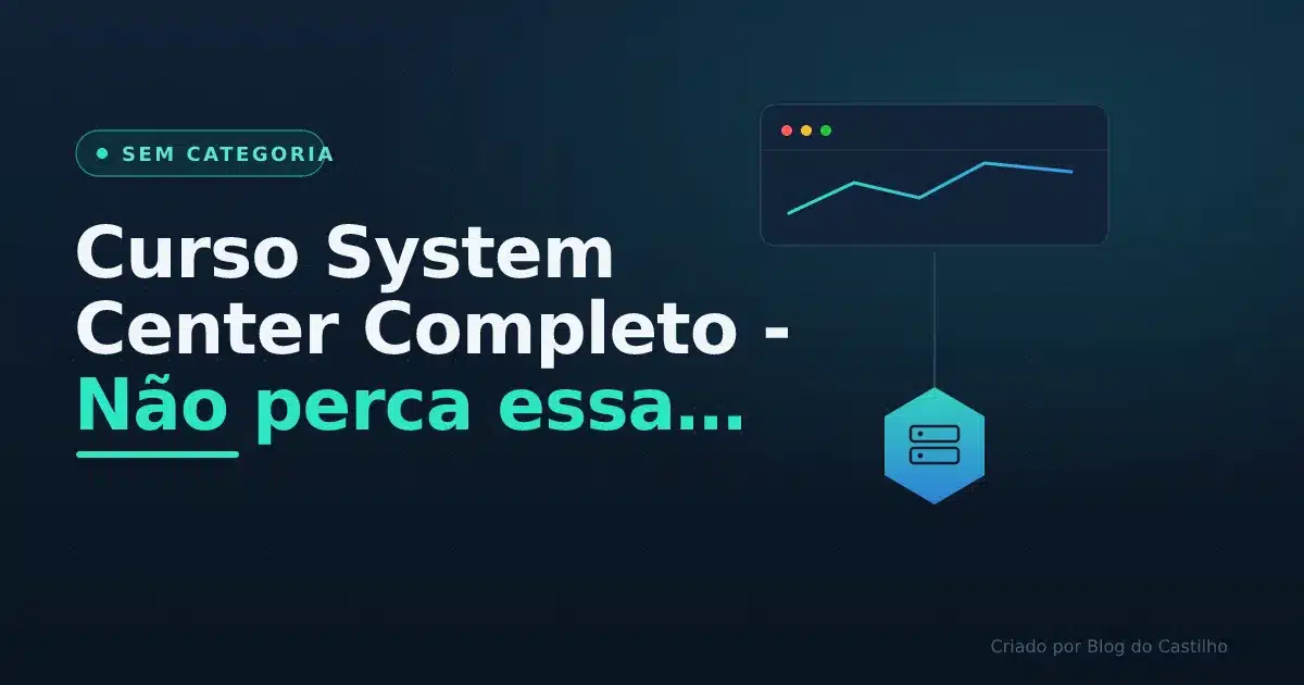 Curso System Center Completo - Não perca essa oportunidade