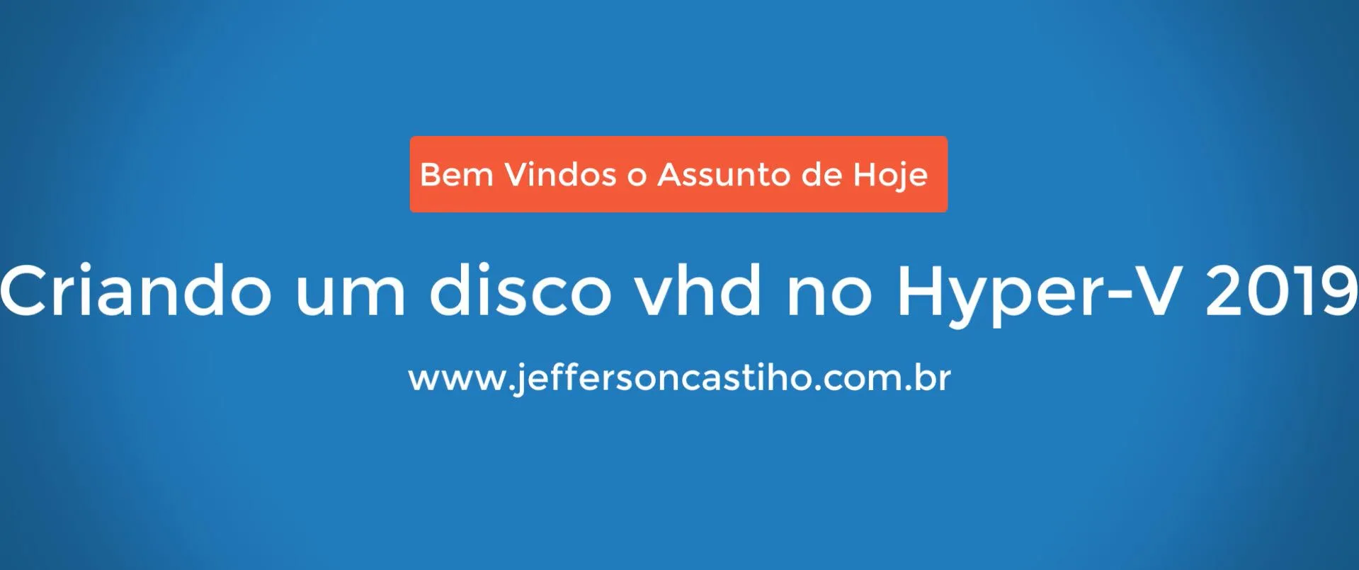 Criando um disco vhd no Hyper-V 2019